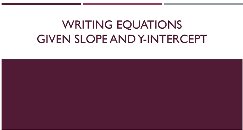 Writing Equation: Given slope and y-intercept